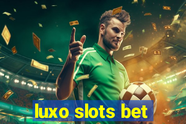 luxo slots bet